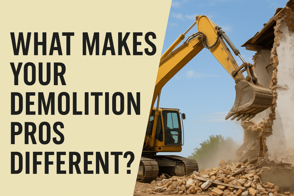 WHAT MAKES YOUR DEMOLITION PROS DIFFERENT ?